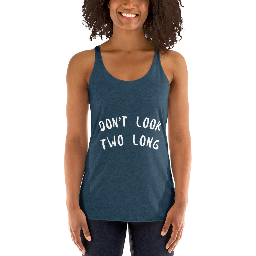 DEMI DON'T LOOK TWO LONG Women's Racerback Tank